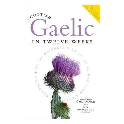 Scottish Gaelic in Twelve Weeks - O'Maolalaigh, Roibeard