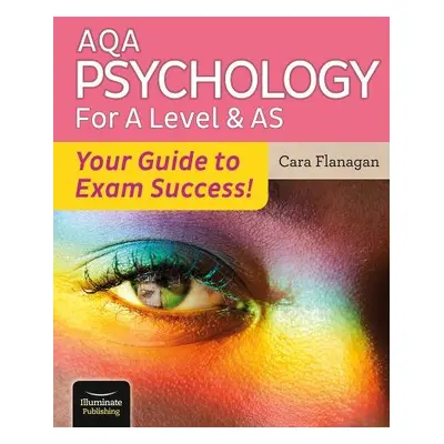 AQA Psychology for A Level a AS - Your Guide to Exam Success! - Flanagan, Cara