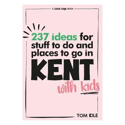 237 Ideas For Stuff To Do And Places To Go In Kent With Kids - Idle, Tom