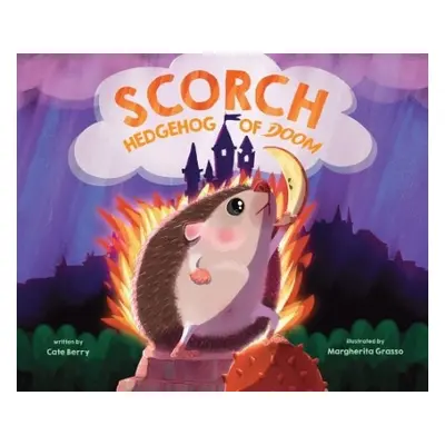 Scorch, Hedgehog of Doom - Berry, Cate