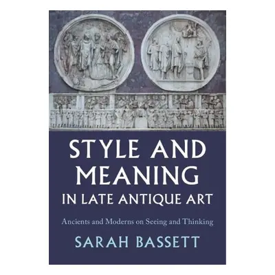 Style and Meaning in Late Antique Art - Bassett, Sarah (Indiana University, Bloomington)