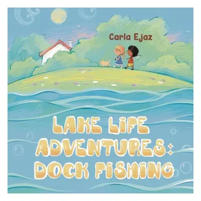 Lake Life Adventures - Dock Fishing - Ejaz, Carla