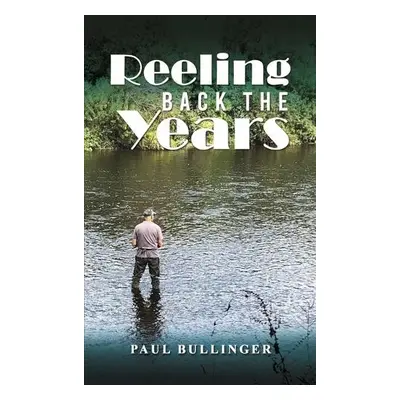 Reeling Back the Years - Bullinger, Paul