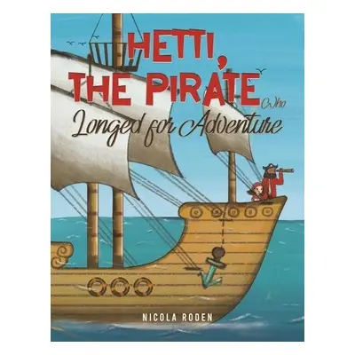 Hetti, The Pirate Who Longed for Adventure - Roden, Nicola