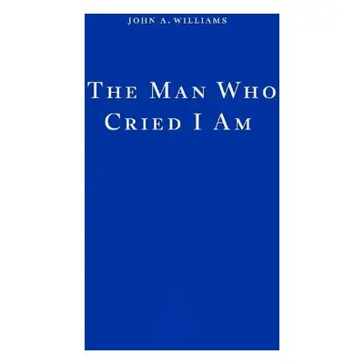 Man Who Cried I Am - Williams, John A.