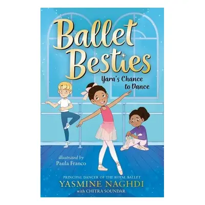 Ballet Besties: Yara's Chance to Dance - Naghdi, Yasmine a Soundar, Chitra