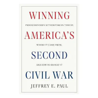 Winning the Second Civil War - Paul, Jeffrey E.