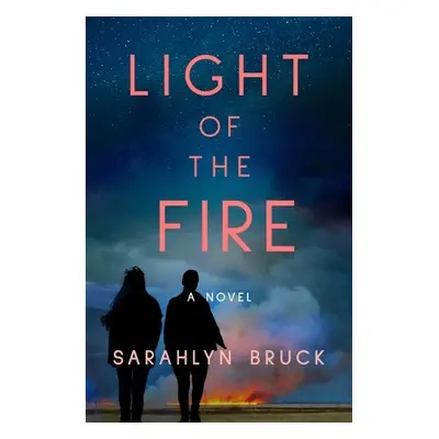 Light of the Fire - Bruck, Sarahlyn