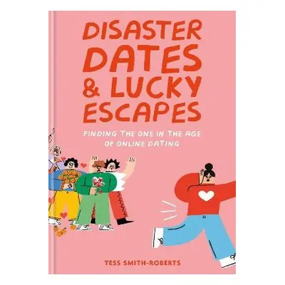 Disaster Dates and Lucky Escapes - Smith-Roberts, Tess