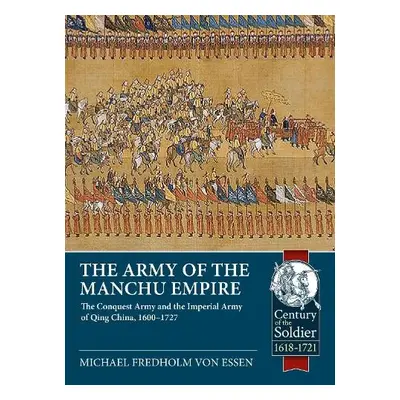 Army of the Manchu Empire: The Conquest Army and the Imperial Army of Qing China, 1600-1727 - Fr