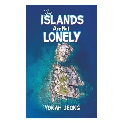 Islands Are Not Lonely - Jeong, Yonah