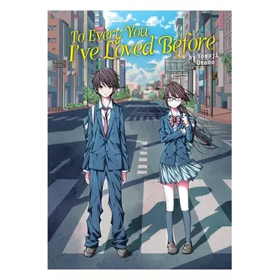 To Every You I've Loved Before (Light Novel) - Otono, Yomoji