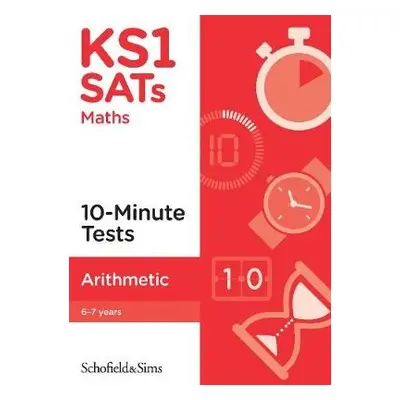 KS1 SATs Arithmetic 10-Minute Tests - Sims, Schofield a a Mills, Steve a Koll, Hilary