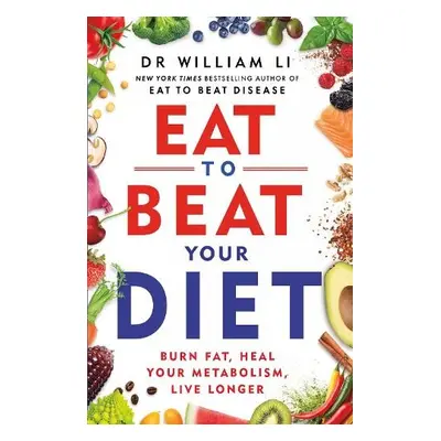 Eat to Beat Your Diet - Li, Dr William