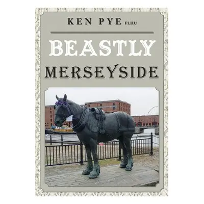 Beastly Merseyside - Pye, Ken