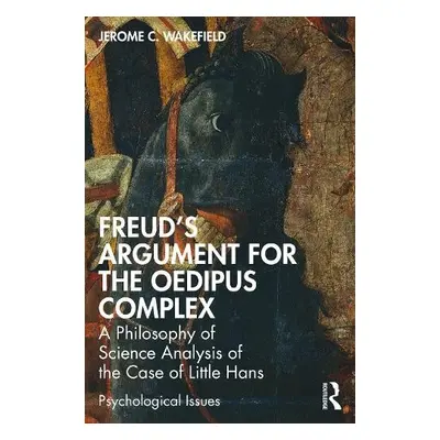 Freud's Argument for the Oedipus Complex - Wakefield, Jerome C., DSW,PhD (New York University, U