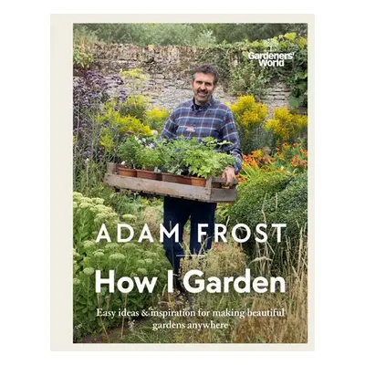 Gardener’s World: How I Garden - Frost, Adam