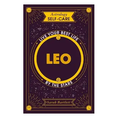 Astrology Self-Care: Leo - Bartlett, Sarah