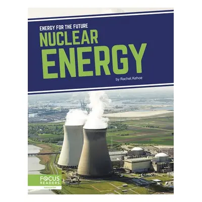 Energy for the Future: Nuclear Energy - Kehoe, Rachel