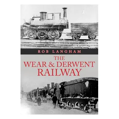 Wear a Derwent Railway - Langham, Rob