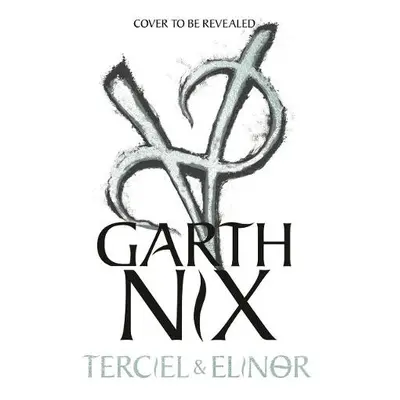 Terciel and Elinor: the newest adventure in the bestselling Old Kingdom series - Nix, Garth