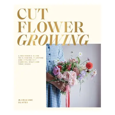 Cut Flower Growing - Slater, Marianne