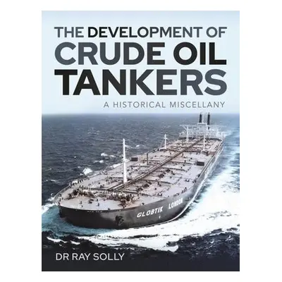 Development of Crude Oil Tankers - Ray, Solly, Dr