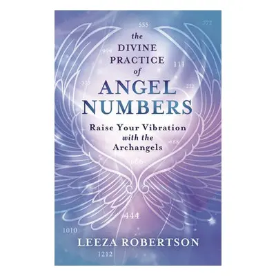 Divine Practice of Angel Numbers - Robertson, Leeza