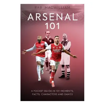 Arsenal 101 - MacWilliam, Rab