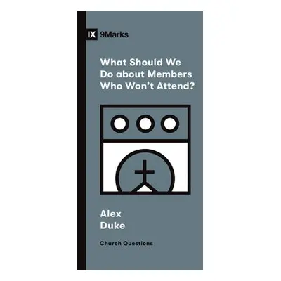 What Should We Do about Members Who Won't Attend? - Duke, Alex