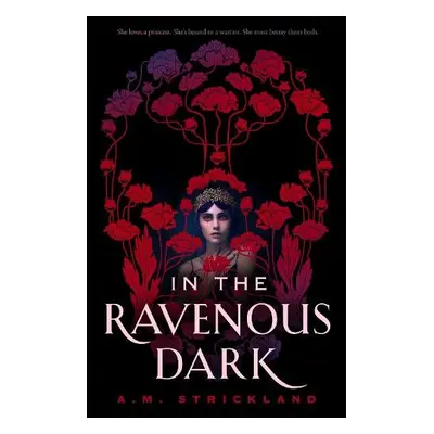 In the Ravenous Dark - Strickland, A.M.