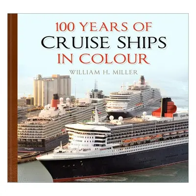 100 Years of Cruise Ships in Colour - Miller, William H.