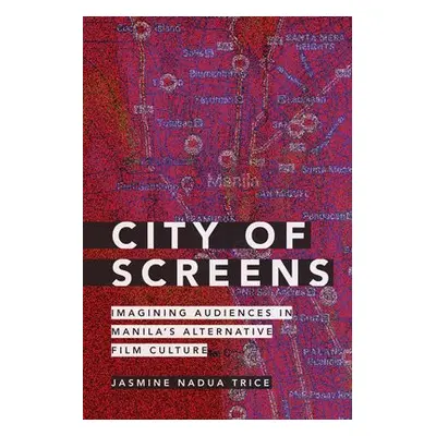 City of Screens - Trice, Jasmine Nadua