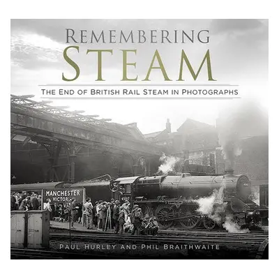 Remembering Steam - Hurley, Paul a Braithwaite, Phil