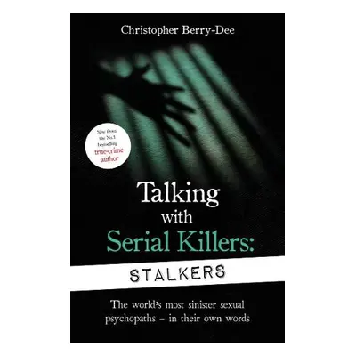 Talking With Serial Killers: Stalkers - Berry-Dee, Christopher