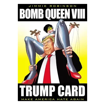 Bomb Queen, Volume 8: Ultimate Bomb: Trump Card - Robinson, Jimmie