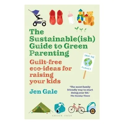 Sustainable(ish) Guide to Green Parenting - Gale, Jen