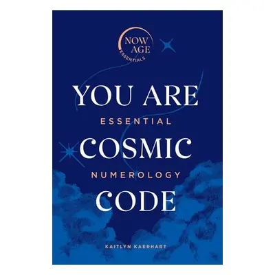 You Are Cosmic Code - Kaerhart, Kaitlyn