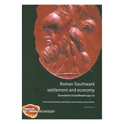 Roman Southwark - Settlement and Economy - Cowan, Carrie a Seeley, Fiona a Wardle, Angela a West