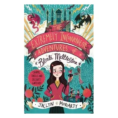 Extremely Inconvenient Adventures of Bronte Mettlestone - Moriarty, Jaclyn