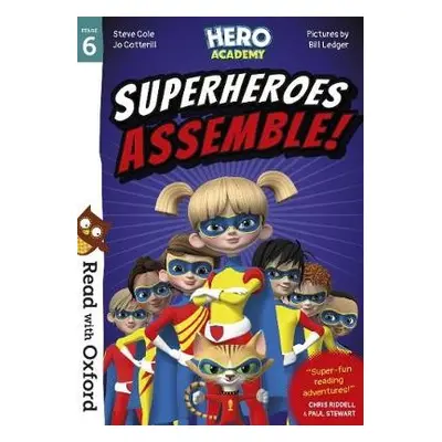 Read with Oxford: Stage 6: Hero Academy: Superheroes Assemble! - Cole, Steve a Cotterill, Jo