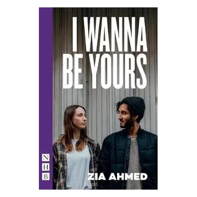 I Wanna Be Yours - Ahmed, Zia