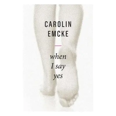 When I Say Yes - Emcke, Carolin