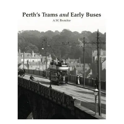 Perth's Trams and Early Buses - Brotchie, Alan