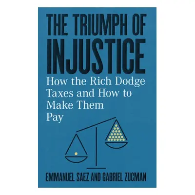 Triumph of Injustice - Saez, Emmanuel (University of California, Berkeley) a Zucman, Gabriel (Un