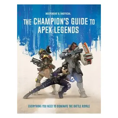 Champion's Guide to Apex Legends - Peppiatt, Dom