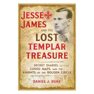 Jesse James and the Lost Templar Treasure - Duke, Daniel J.