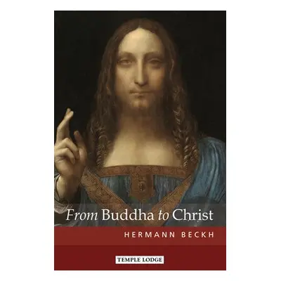 From Buddha to Christ - Beckh, Hermann