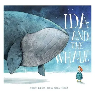 Ida and the Whale - Gugger, Rebecca a Rothlisberger, Simon