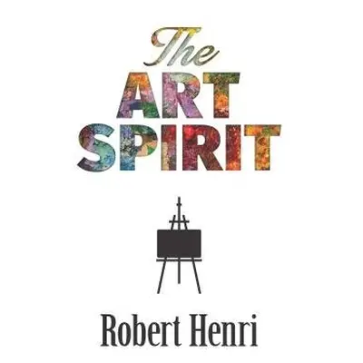 The Art Spirit - Henri, Robert